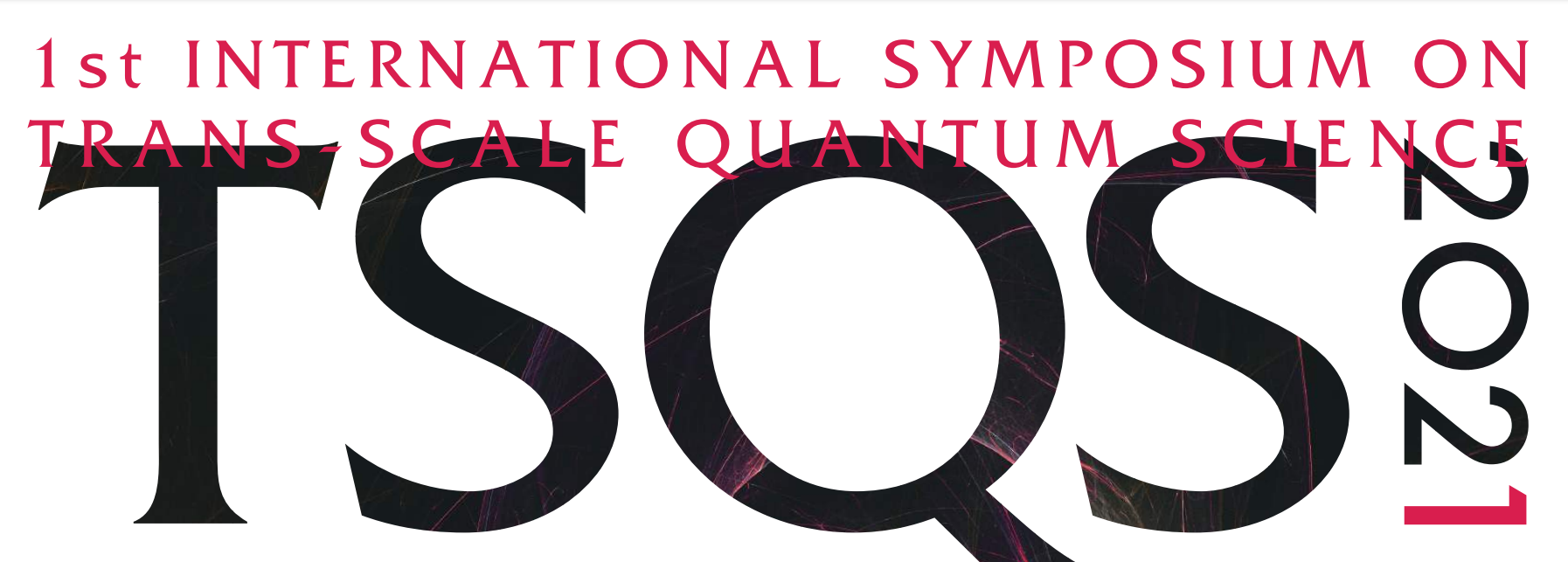 1st International Symposium on Trans-Scale Quantum Science to take ...